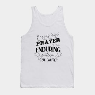 Persistent prayer is an enduring evidence of faith, Hoping and praying quotes Tank Top